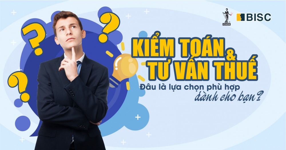 Kiểm toán & Tư vấn Thuế - Đâu là lựa chọn phù hợp dành cho bạn?